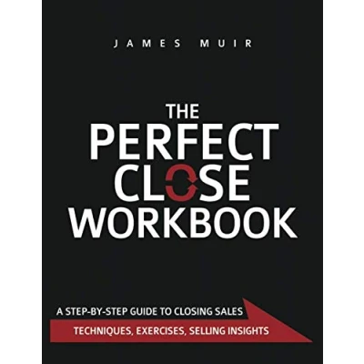 Abbildung von The Perfect Close Workbook: A Step by Guide to Closing Sales