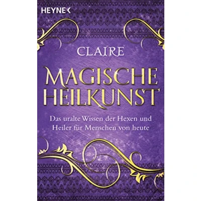 Abbildung von Magische Heilkunst: Das uralte Wissen der Hexen und Heiler für Menschen von heute