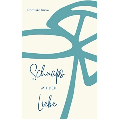 Abbildung von Schnaps mit der Liebe: Und andere Begegnungen dem Leben