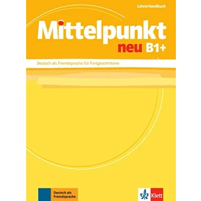 Abbildung von Mittelpunkt neu B1+: Deutsch als Fremdsprache für Fortgeschrittene. Lehrerhandbuch (Mittelpunkt neu: Fortgeschrittene)