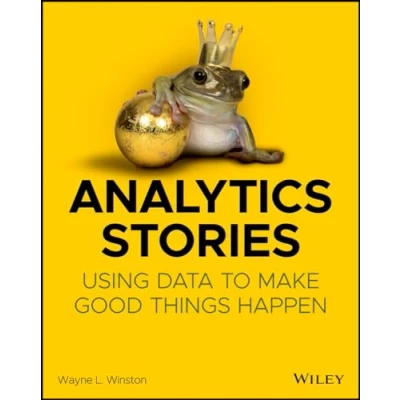 Abbildung von Analytics Stories: Using Data to Make Good Things Happen: Happen