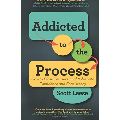 Abbildung von Addicted to the Process: How Close Transactional Sales with Confidence and Consistency