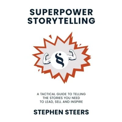 Abbildung von Superpower Storytelling: A Tactical Guide to Telling the Stories You Need Lead, Sell and Inspire