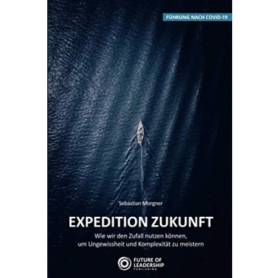 Abbildung von Expedition Zukunft: Wie wir den Zufall nutzen können, um Ungewissheit und Komplexität zu meistern