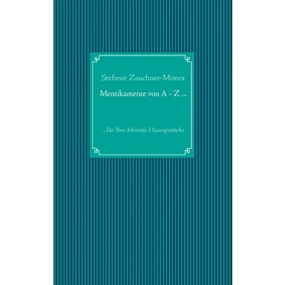 Abbildung von Mentikamente von A Z ...: ...für Ihre Mentale Hausapotheke