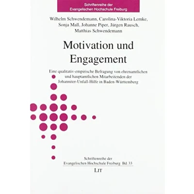 Abbildung von Motivation und Engagement: Eine qualitativ empirische Befragung von ehrenamtlichen hauptamtlichen Mitarbeitenden der Johanniter Unfall Hilfe in Baden Württemberg