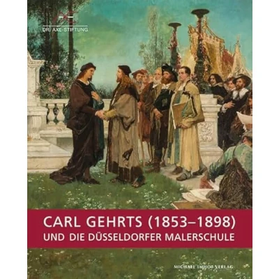 Abbildung von Carl Gehrts (1853 1898) und die Düsseldorfer Malerschule: Katalog zur Ausstellung im Kunstkabinett der Dr. Axe Stiftung in Düsseldorf, 2015