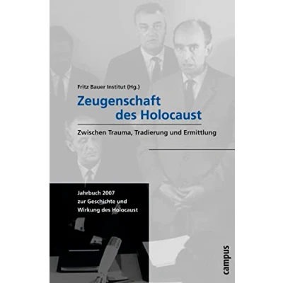 Abbildung von Zeugenschaft des Holocaust: Zwischen Trauma, Tradierung und Ermittlung (Jahrbuch zur Geschichte Wirkung Holocaust)