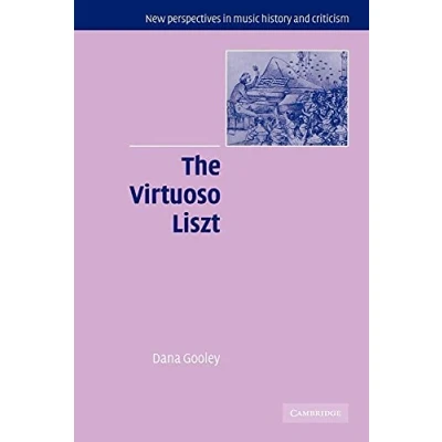 Abbildung von The Virtuoso Liszt (New Perspectives in Music History and Criticism, 13, Band 13)