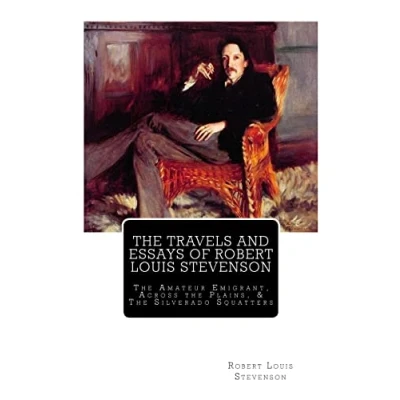 Abbildung von The Travels and Essays of Robert Louis Stevenson: Amateur Emigrant, Across Plains, Silverado Squatters