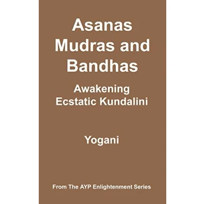 Abbildung von Asanas, Mudras &amp; Bandhas Awakening Ecstatic Kundalini: (AYP Enlightenment Series)