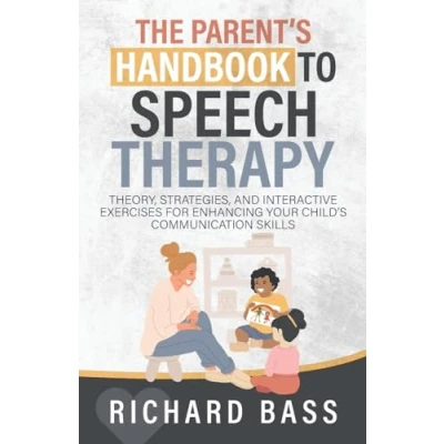 Abbildung von The Parent&#039;s Handbook to Speech Therapy: Theory, Strategies, and Interactive Exercises for Enhancing your Child&#039;s Communication Skills (Successful Parenting)
