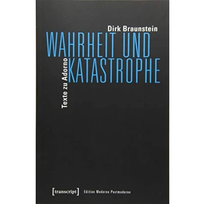 Abbildung von Wahrheit und Katastrophe: Texte zu Adorno (Edition Moderne Postmoderne)