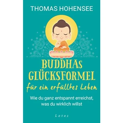 Abbildung von Buddhas Glücksformel für ein erfülltes Leben: Wie du ganz entspannt erreichst, was wirklich willst