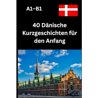 Abbildung von 40 Dänische Kurzgeschichten für den Anfang A1B1: leichte Geschichten zum Lesen und Lernen Anfänger