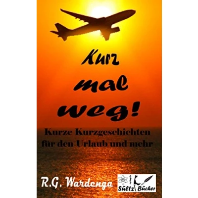 Abbildung von Kurz mal weg! Kurze Kurzgeschichten für den Urlaub und mehr