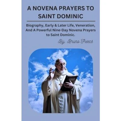 Abbildung von A Novena Prayers to Saint DOMINIC: Biography, Early &amp; Later Life, Veneration, And Powerful Nine Day Dominic.