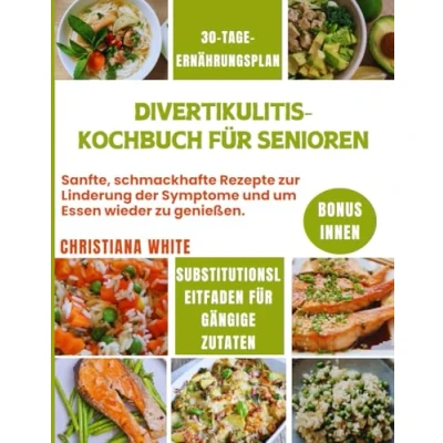 Abbildung von Divertikulitis KOCHBUCH FÜR SENIOREN: Sanfte, schmackhafte Rezepte zur Linderung der Symptome und um Essen wieder zu genießen. (Die Wellness Serie)