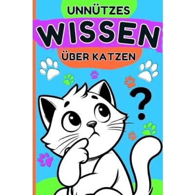 Abbildung von Unnützes Wissen über Katzen: Lustige Geschichten und Spannende Fakten aus der Welt Samtpfoten