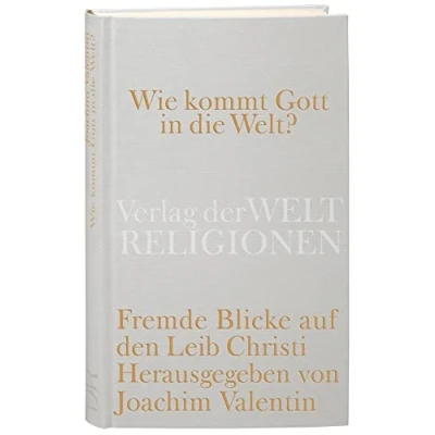 Abbildung von Wie kommt Gott in die Welt?: Fremde Blicke auf den Leib Christi