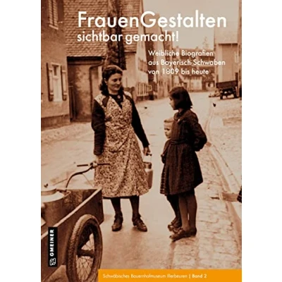 Abbildung von FrauenGestalten sichtbar gemacht!: Weibliche Biografien aus Bayrisch Schwaben von 1809 bis heute (Regionalgeschichte im GMEINER Verlag)