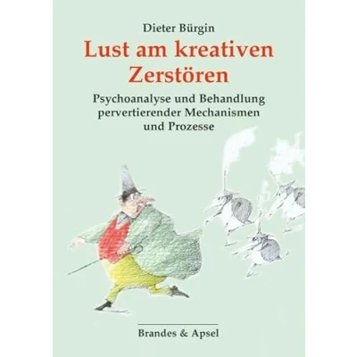 Abbildung von Lust am kreativen Zerstören: Psychoanalyse und Behandlung pervertierender Mechanismen Prozesse