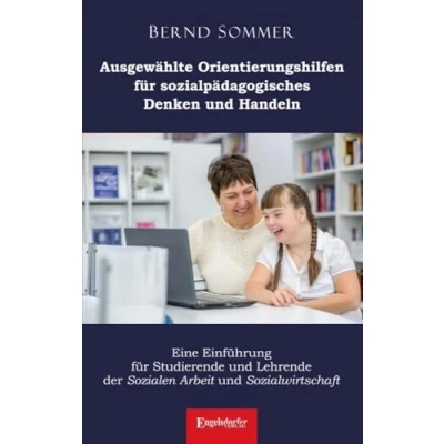 Abbildung von Ausgewählte Orientierungshilfen für sozialpädagogisches Denken und Handeln: Eine Einführung Studierende Lehrende der Sozialen Arbeit Sozialwirtschaft