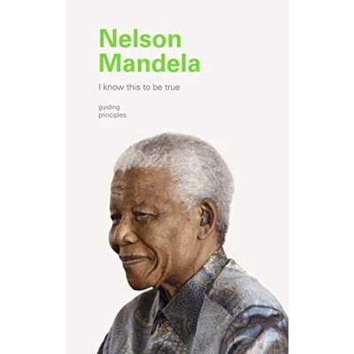 Abbildung von I Know This to Be True: Nelson Mandela: True Guiding Principles