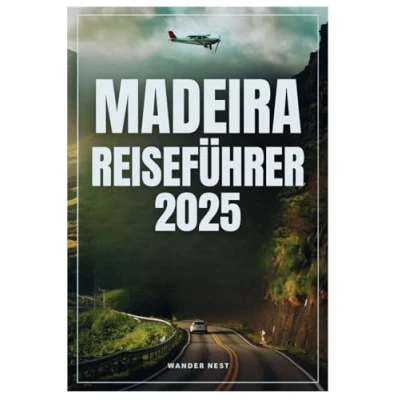 Abbildung von MADEIRA REISEFÜHRER 2025: Ihr ultimatives Abenteuer durch Natur, Kultur und unvergessliche Erlebnisse