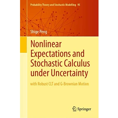 Abbildung von Nonlinear Expectations and Stochastic Calculus under Uncertainty: with Robust CLT G Brownian Motion (Probability Theory Modelling, 95, Band 95)