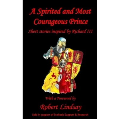 Abbildung von A Spirited and Most Courageous Prince: third anthology of short stories inspired by King Richard III (Short fiction III)