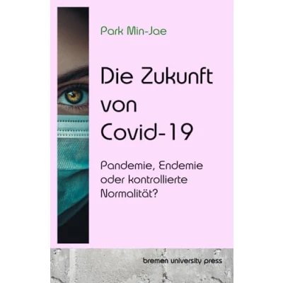 Abbildung von Die Zukunft von Covid 19: Pandemie, Endemie oder kontrollierte Normalität?