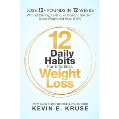 Abbildung von 12 Daily Habits For Effortless Weight Loss: Lose 12+ Pounds in Weeks, Without Dieting, Fasting, or Going to the Gym: (Lose and Keep It Off)