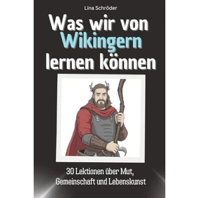 Abbildung von Was wir von Wikingern lernen können Das perfekte Geschenk für Weihnachten und Geburtstag Männer, Frauen Teenager: 30 Lektionen über Mut, Gemeinschaft Lebenskunst