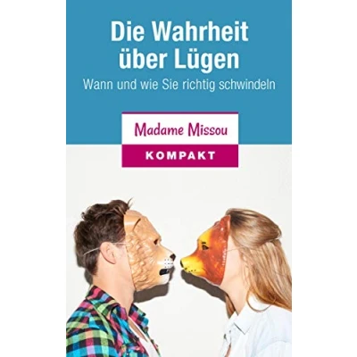 Abbildung von Die Wahrheit über Lügen Wann und wie Sie richtig schwindeln