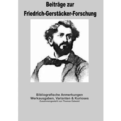 Abbildung von Beiträge zur Friedrich Gerstäcker Forschung / Bibliografische Anmerkungen Gerstäcker: Werkausgaben, Varianten &amp; Kurioses