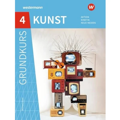 Abbildung von Grundkurs Kunst 4. Sekundarstufe II. Aktion, Kinetik, Neue Medien: 2 Ausgabe 2016