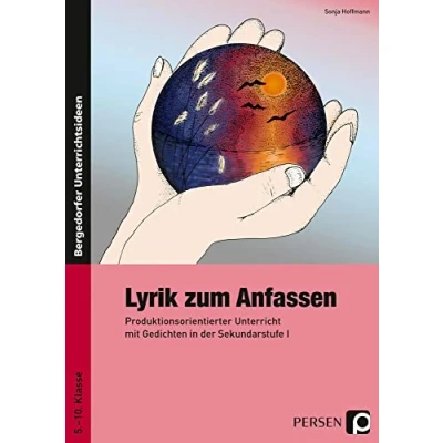 Abbildung von Lyrik zum Anfassen: Produktionsorientierter Unterricht mit Gedichten in der Sekundarstufe I (5. bis 10. Klasse)