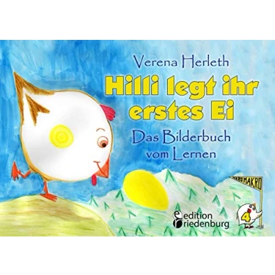 Abbildung von Hilli legt ihr erstes Ei Das Bilderbuch vom Lernen. für alle Kinder, Die große Pläne haben. (MIKROMAKRO: Buchreihe neugierige Kinder)