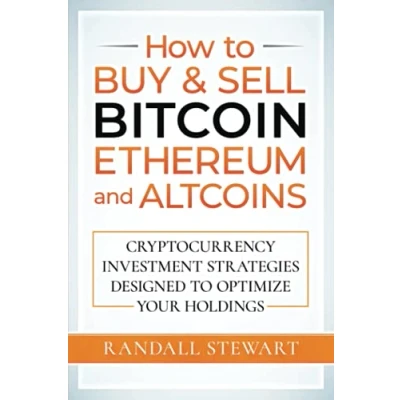 Abbildung von How to Buy &amp; Sell Bitcoin, Ethereum and Altcoins: Cryptocurrency Investment Strategies Designed Optimize Your Holdings
