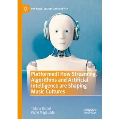 Abbildung von Platformed! How Streaming, Algorithms and Artificial Intelligence are Shaping Music Cultures (Pop Music, Culture Identity)