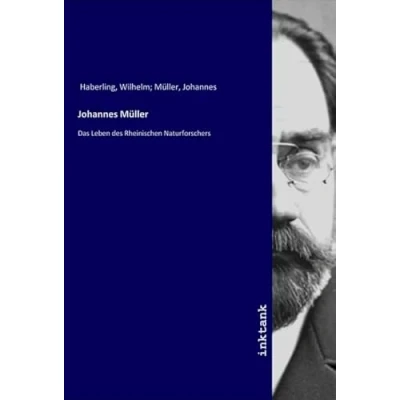 Abbildung von Johannes Müller: Das Leben des Rheinischen Naturforschers