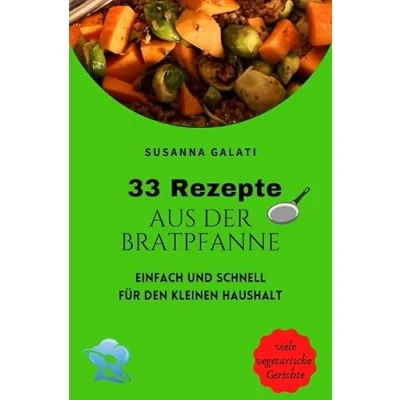 Abbildung von 33 Rezepte aus der Bratpfanne: einfach und schnell für den kleinen Haushalt