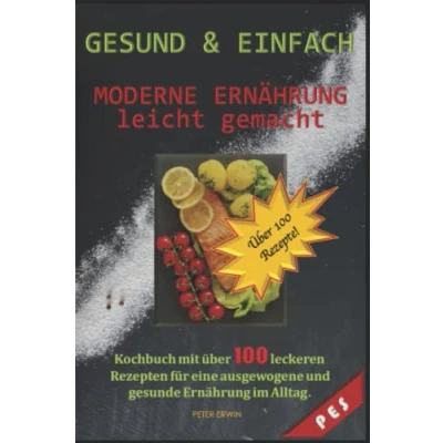 Abbildung von gesunde ERNÄHRUNG LEICHT GEMACHT: Kochbuch mit über 100 leckeren Rezepten für eine ausgewogene und Ernährung im Alltag
