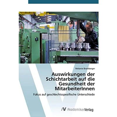 Abbildung von Auswirkungen der Schichtarbeit auf die Gesundheit MitarbeiterInnen: Fokus geschlechtsspezifische Unterschiede