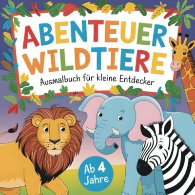Abbildung von Abenteuer Wildtiere: Ausmalbuch für kleine Entdecker ab 4 Jahren mit 50 beeindruckenden Ausmalbildern