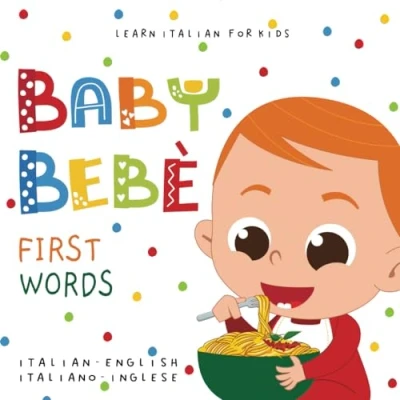 Abbildung von Learn Italian for Kids Baby Bebè First Words English Italiano Inglese: Bilingual picture dictionary toddlers and children 1 3 Le mie prime parole libro per bambini