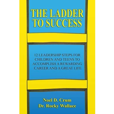 Abbildung von The Ladder to Success: 12 Leadership Steps for Children and Teens Accomplish a Rewarding Career Great Life