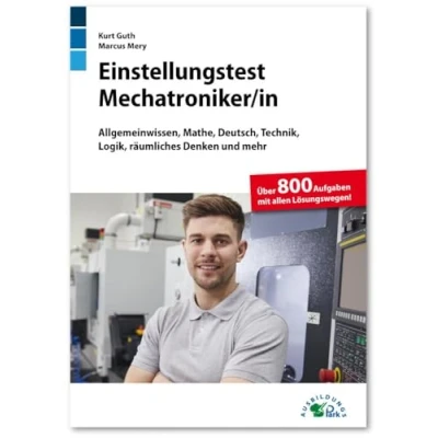 Abbildung von Einstellungstest Mechatroniker: Fit für den Eignungstest im Auswahlverfahren Allgemeinwissen, Mathe, Deutsch, Technik, Logik, räumliches Denken und mehr Über 800 Aufgaben mit allen Lösungswegen