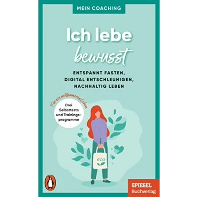 Abbildung von Ich lebe bewusst: Entspannt fasten, digital entschleunigen, nachhaltig Leben 3 Selbsttests und Trainingsprogramme für Ein achtsameres SPIEGEL Buch (Mein Coaching Reihe, Band 6)